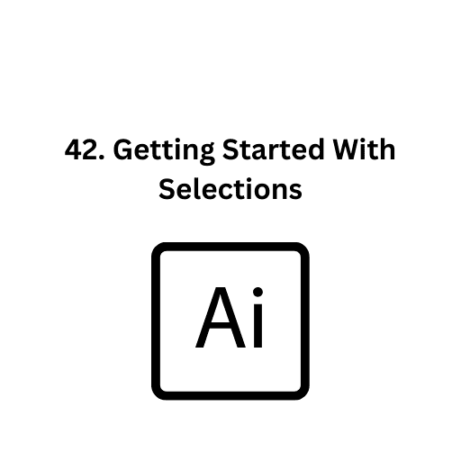 42. Getting Started With Selections